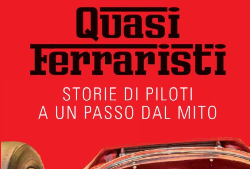 Presque Ferraristi : Histoires de pilotes à un pas de la légende.  Le livre dédié à ceux qui ont échoué.